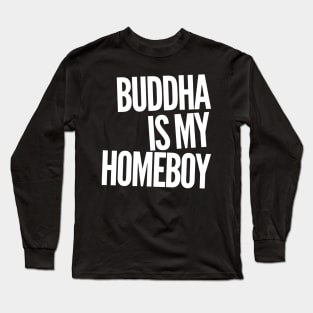 Buddha Is My HomeBoy Long Sleeve T-Shirt